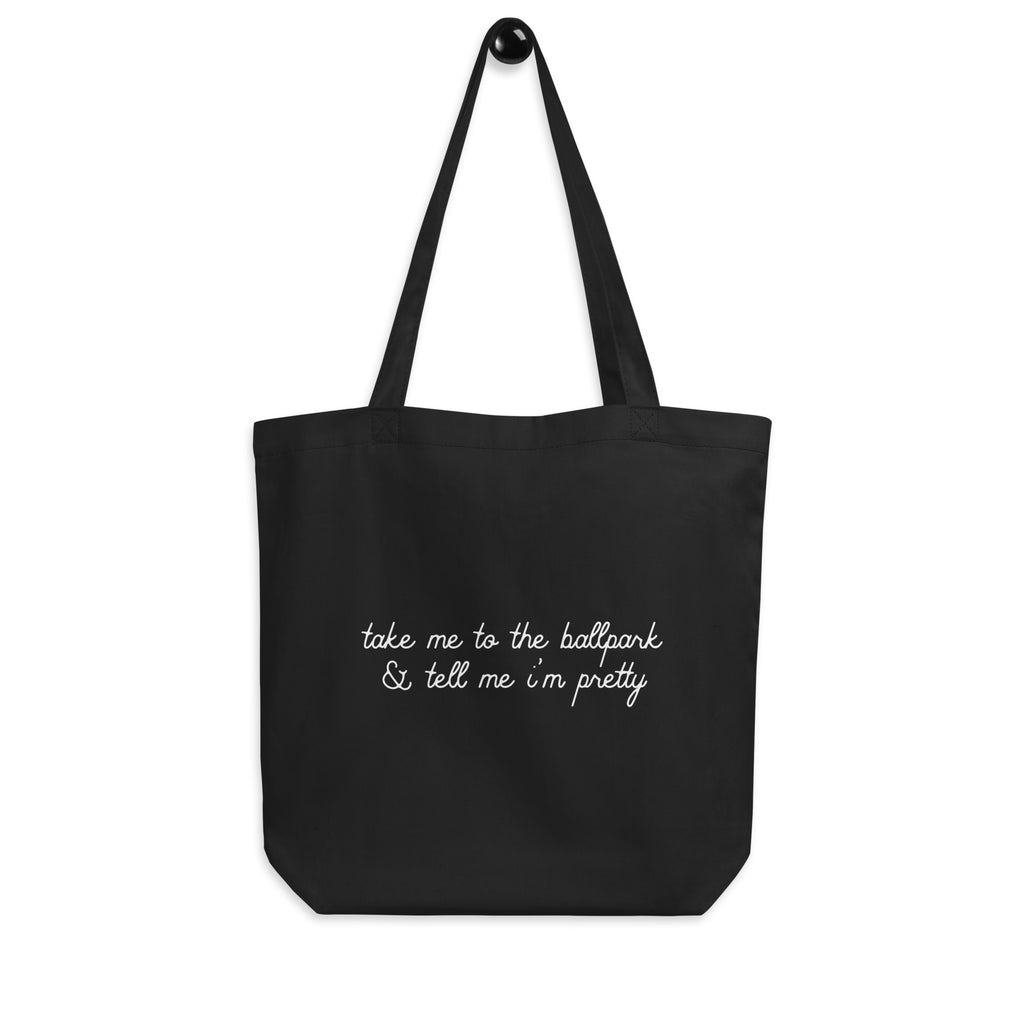 take me to the ballpark & tell me i'm pretty Tote Bag