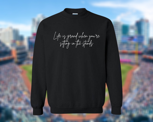 Life is grand when you're sitting in the stands | sweatshirt