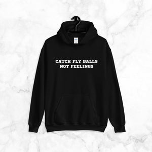 Catch Fly Balls, Not Feelings | Hoodie