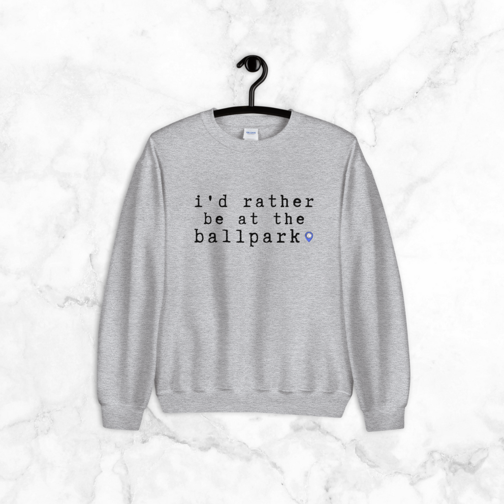 i’d rather be at the ballpark | sweatshirt